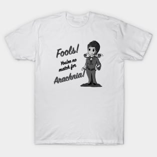 Fools! You are no match for Arachnia! (Light background) T-Shirt